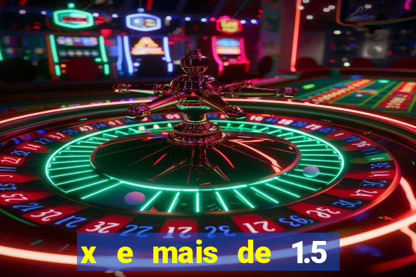 x e mais de 1.5 betano o que significa